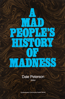 A Mad Peoples History of Madness by Dale Peterson