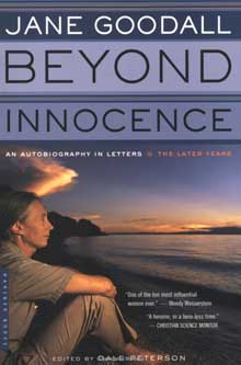 Beyond Innocence: Jane Goodall's Autobiography in Letters, The Later Years by Dale Peterson