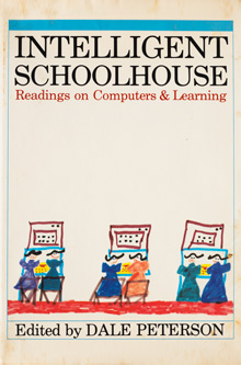 Intelligent Schoolhouse: On Computers and Learning by Dale Peterson, Don Inman and Ramon Zamora